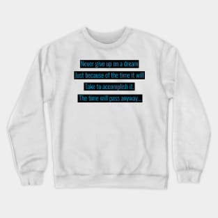 Never give up on your dream Crewneck Sweatshirt